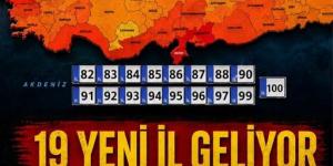 19 Yeni İl Geliyor…