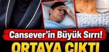 Cansever’in büyük s’ırrı ortaya çıktı..